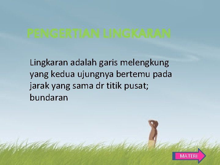 PENGERTIAN LINGKARAN Lingkaran adalah garis melengkung yang kedua ujungnya bertemu pada jarak yang sama