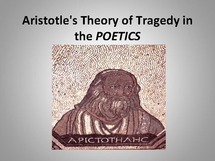Aristotle's Theory of Tragedy in the POETICS 