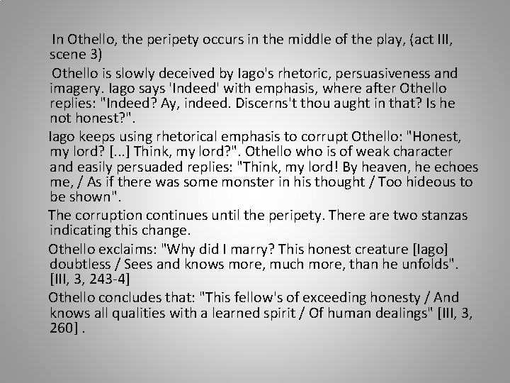 In Othello, the peripety occurs in the middle of the play, (act III, scene