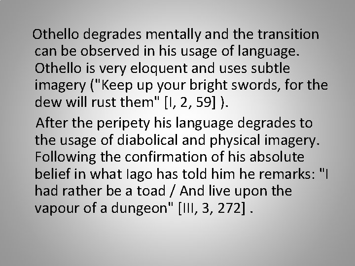 Othello degrades mentally and the transition can be observed in his usage of language.