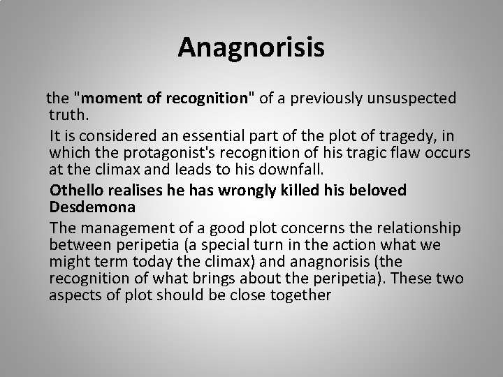 Anagnorisis the "moment of recognition" of a previously unsuspected truth. It is considered an