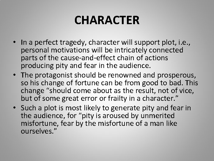 CHARACTER • In a perfect tragedy, character will support plot, i. e. , personal