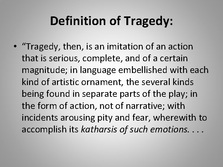 Definition of Tragedy: • “Tragedy, then, is an imitation of an action that is