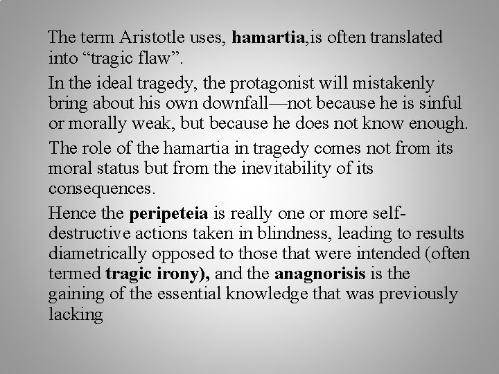 The term Aristotle uses, hamartia, is often translated into “tragic flaw”. In the ideal