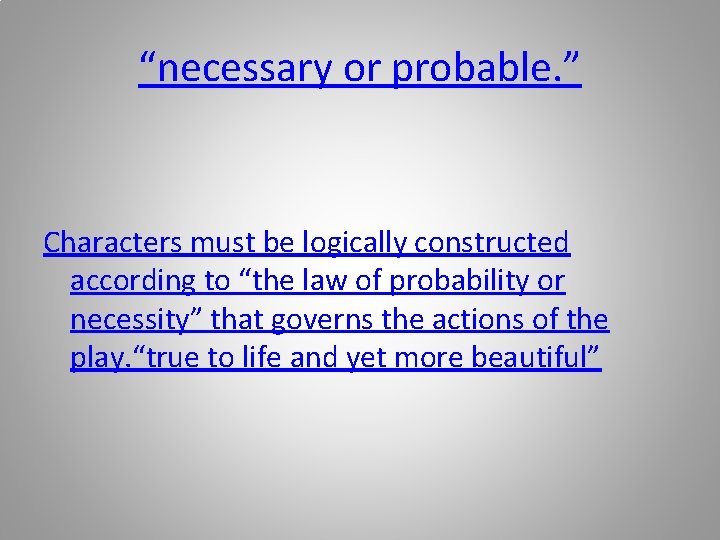 “necessary or probable. ” Characters must be logically constructed according to “the law of