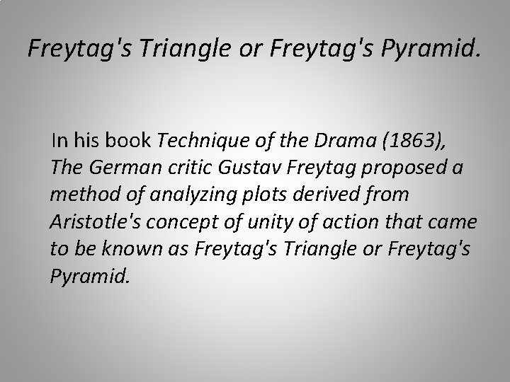 Freytag's Triangle or Freytag's Pyramid. In his book Technique of the Drama (1863), The