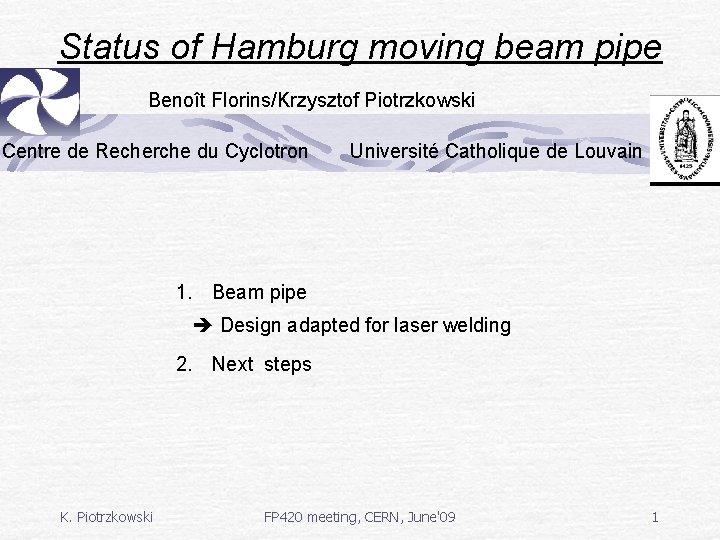 Status of Hamburg moving beam pipe Benoît Florins/Krzysztof Piotrzkowski Centre de Recherche du Cyclotron