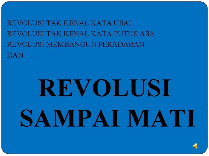 REVOLUSI TAK KENAL KATA USAI REVOLUSI TAK KENAL KATA PUTUS ASA REVOLUSI MEMBANGUN PERADABAN