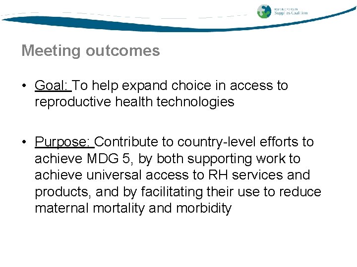 Meeting outcomes • Goal: To help expand choice in access to reproductive health technologies