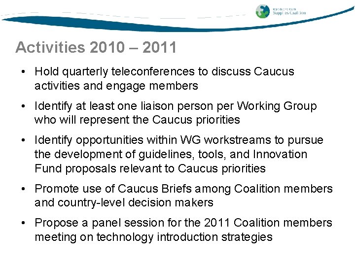 Activities 2010 – 2011 • Hold quarterly teleconferences to discuss Caucus activities and engage