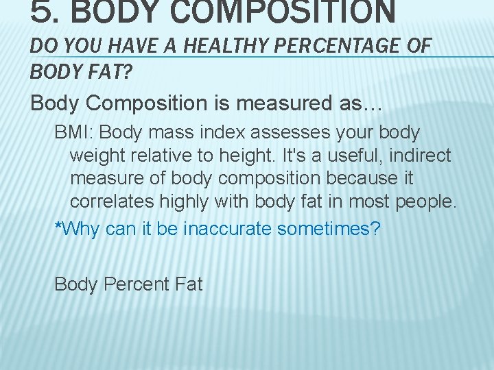 5. BODY COMPOSITION DO YOU HAVE A HEALTHY PERCENTAGE OF BODY FAT? Body Composition