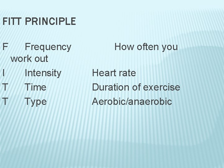 FITT PRINCIPLE F Frequency work out I Intensity T Time T Type How often