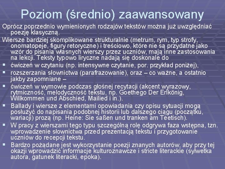 Poziom (średnio) zaawansowany Oprócz poprzednio wymienionych rodzajów tekstów można już uwzględniać poezję klasyczną. Wiersze