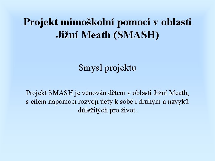 Projekt mimoškolní pomoci v oblasti Jižní Meath (SMASH) Smysl projektu Projekt SMASH je věnován