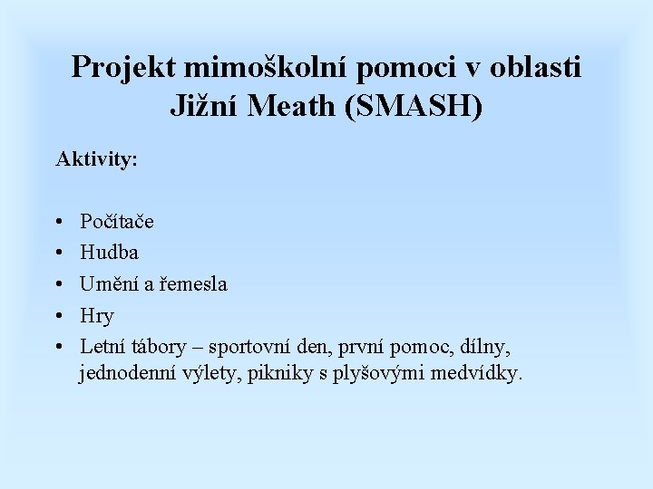 Projekt mimoškolní pomoci v oblasti Jižní Meath (SMASH) Aktivity: • • • Počítače Hudba