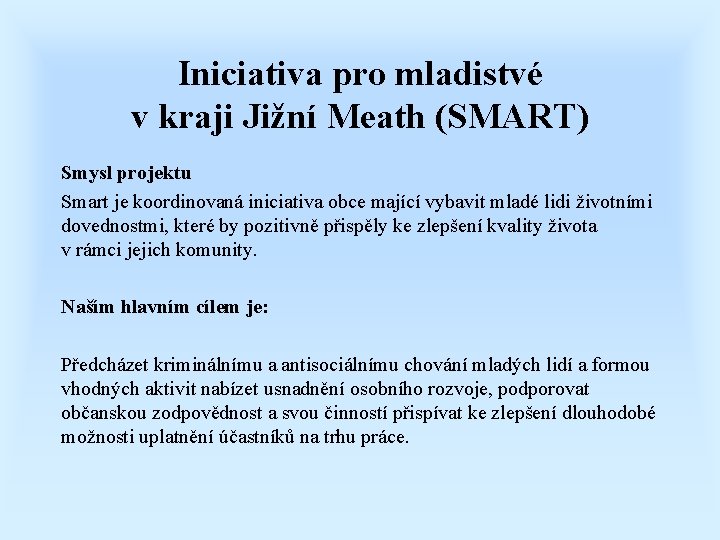 Iniciativa pro mladistvé v kraji Jižní Meath (SMART) Smysl projektu Smart je koordinovaná iniciativa