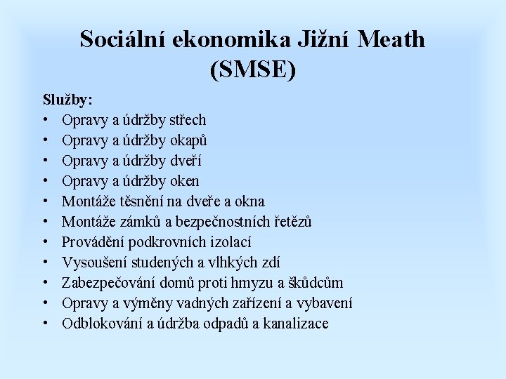 Sociální ekonomika Jižní Meath (SMSE) Služby: • Opravy a údržby střech • Opravy a