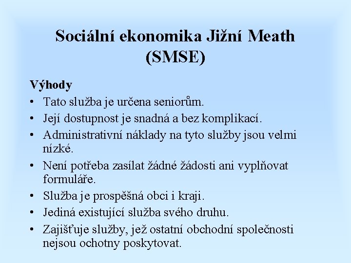 Sociální ekonomika Jižní Meath (SMSE) Výhody • Tato služba je určena seniorům. • Její