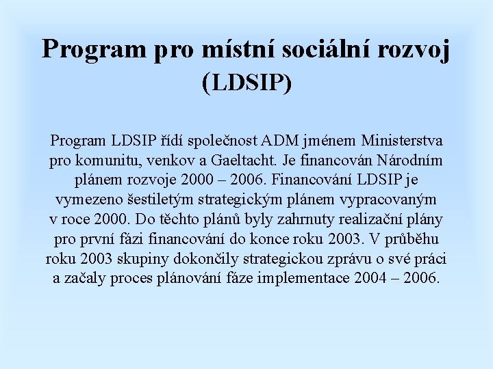 Program pro místní sociální rozvoj (LDSIP) Program LDSIP řídí společnost ADM jménem Ministerstva pro