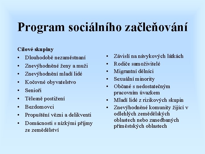 Program sociálního začleňování Cílové skupiny • Dlouhodobě nezaměstnaní • Znevýhodněné ženy a muži •