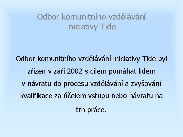 Odbor komunitního vzdělávání iniciativy Tide byl zřízen v září 2002 s cílem pomáhat lidem