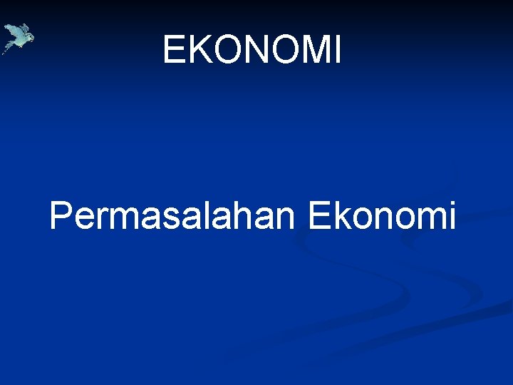 EKONOMI Permasalahan Ekonomi 