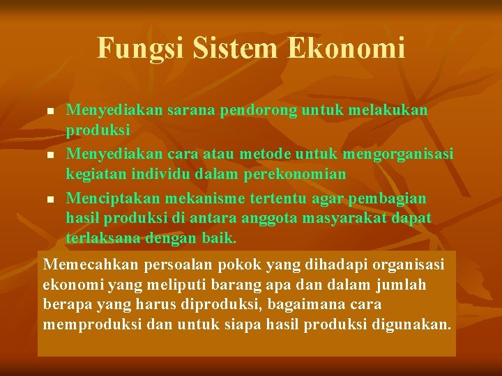 Fungsi Sistem Ekonomi n n n Menyediakan sarana pendorong untuk melakukan produksi Menyediakan cara