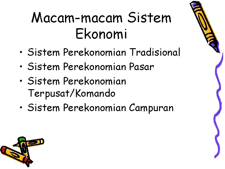 Macam-macam Sistem Ekonomi • Sistem Perekonomian Tradisional • Sistem Perekonomian Pasar • Sistem Perekonomian Macam-macam Sistem Ekonomi • Sistem Perekonomian Tradisional • Sistem Perekonomian Pasar • Sistem Perekonomian