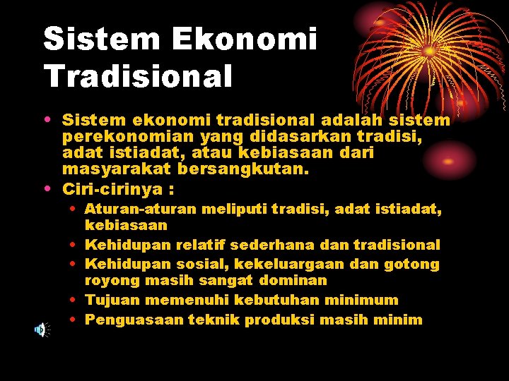 Sistem Ekonomi Tradisional • Sistem ekonomi tradisional adalah sistem perekonomian yang didasarkan tradisi, adat