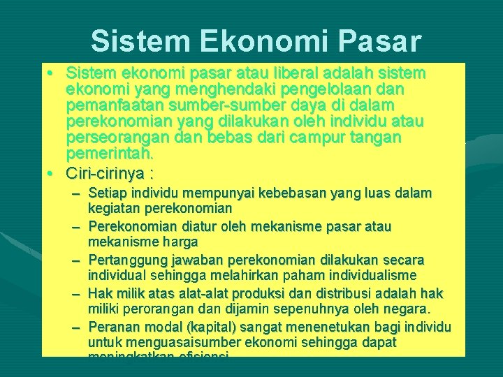 Sistem Ekonomi Pasar • Sistem ekonomi pasar atau liberal adalah sistem ekonomi yang menghendaki Sistem Ekonomi Pasar • Sistem ekonomi pasar atau liberal adalah sistem ekonomi yang menghendaki