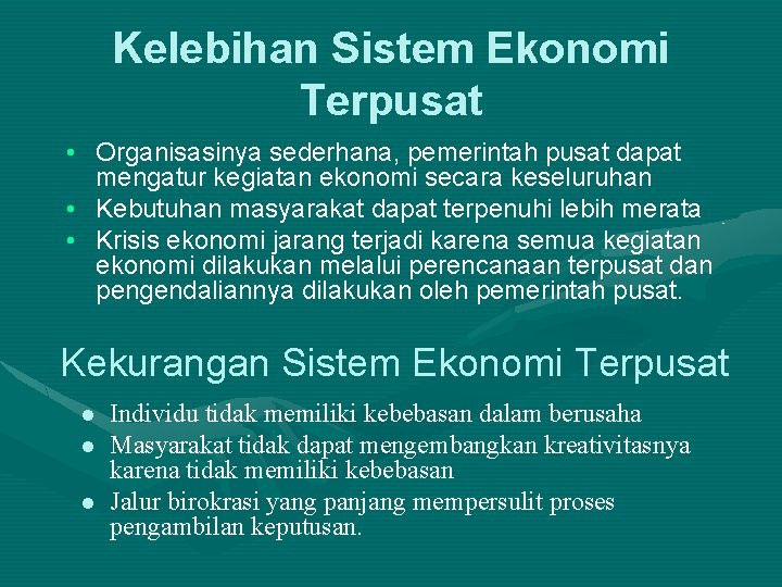 Kelebihan Sistem Ekonomi Terpusat • Organisasinya sederhana, pemerintah pusat dapat mengatur kegiatan ekonomi secara Kelebihan Sistem Ekonomi Terpusat • Organisasinya sederhana, pemerintah pusat dapat mengatur kegiatan ekonomi secara