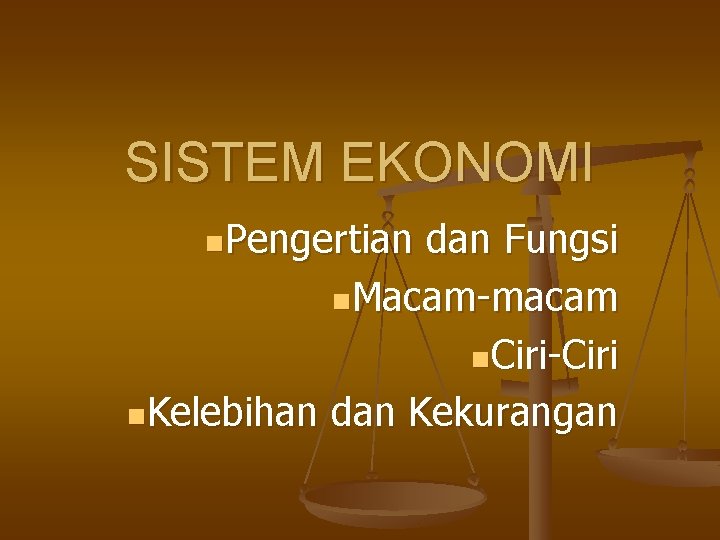 SISTEM EKONOMI n. Pengertian dan Fungsi n. Macam-macam n. Ciri-Ciri n. Kelebihan dan Kekurangan