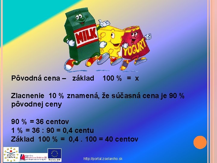 Pôvodná cena – základ 100 % = x Zlacnenie 10 % znamená, že súčasná