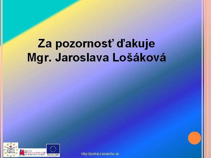 Za pozornosť ďakuje Mgr. Jaroslava Lošáková http: //portal. zselaniho. sk 