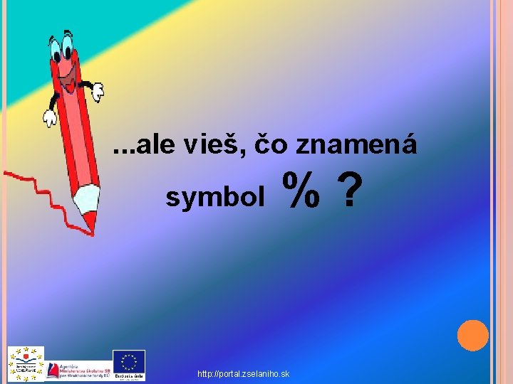 . . . ale vieš, čo znamená symbol %? http: //portal. zselaniho. sk 