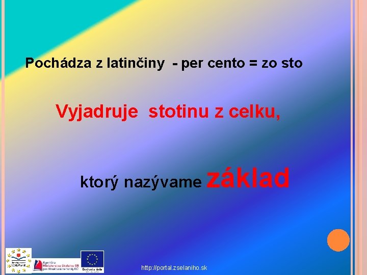 Pochádza z latinčiny - per cento = zo sto Vyjadruje stotinu z celku, ktorý