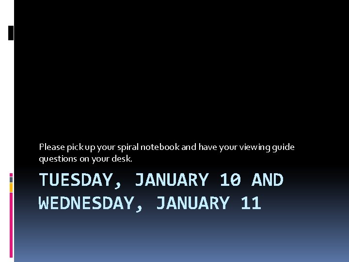 Please pick up your spiral notebook and have your viewing guide questions on your