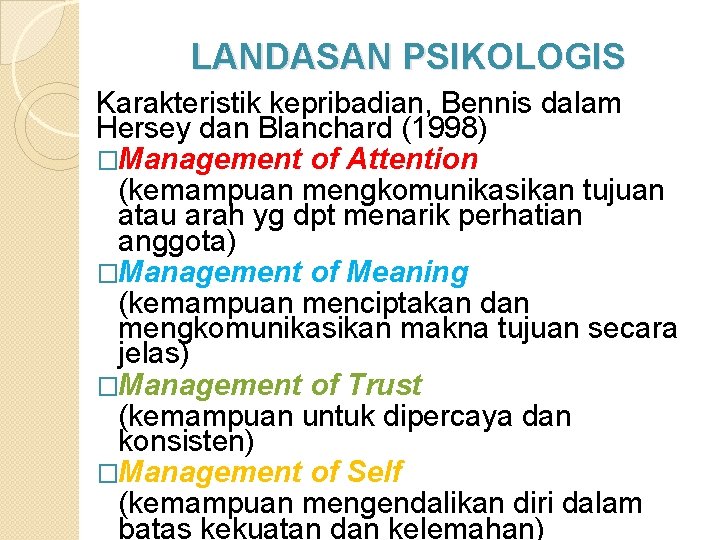 LANDASAN PSIKOLOGIS Karakteristik kepribadian, Bennis dalam Hersey dan Blanchard (1998) �Management of Attention (kemampuan