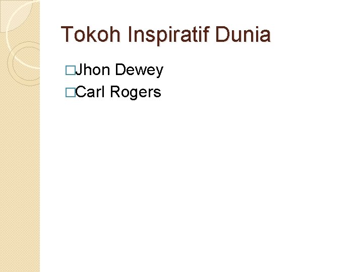 Tokoh Inspiratif Dunia �Jhon Dewey �Carl Rogers 