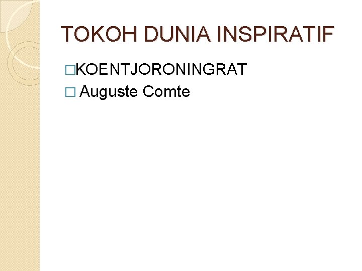 TOKOH DUNIA INSPIRATIF �KOENTJORONINGRAT � Auguste Comte 