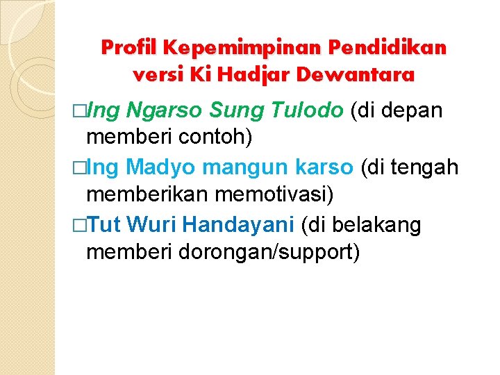 Profil Kepemimpinan Pendidikan versi Ki Hadjar Dewantara �Ing Ngarso Sung Tulodo (di depan memberi