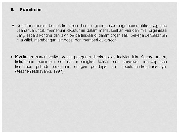 6. Komitmen § Komitmen adalah bentuk kesiapan dan keinginan seseorangi mencurahkan segenap usahanya untuk