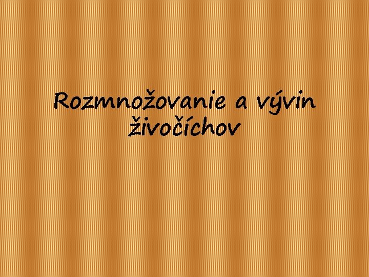 Rozmnožovanie a vývin živočíchov 