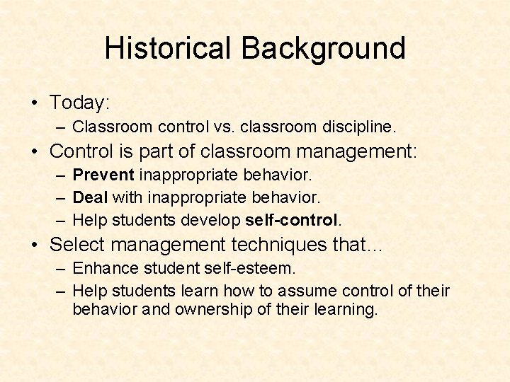 Historical Background • Today: – Classroom control vs. classroom discipline. • Control is part