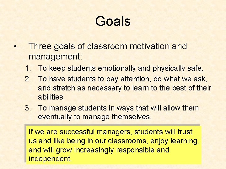 Goals • Three goals of classroom motivation and management: 1. To keep students emotionally