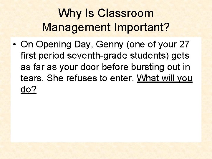 Why Is Classroom Management Important? • On Opening Day, Genny (one of your 27