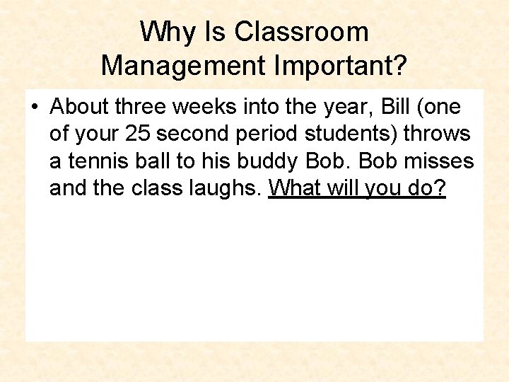 Why Is Classroom Management Important? • About three weeks into the year, Bill (one