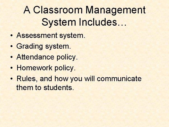 A Classroom Management System Includes… • • • Assessment system. Grading system. Attendance policy.