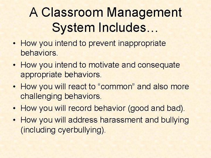 A Classroom Management System Includes… • How you intend to prevent inappropriate behaviors. •