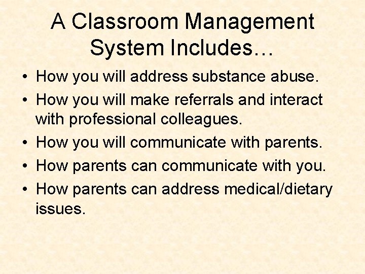 A Classroom Management System Includes… • How you will address substance abuse. • How